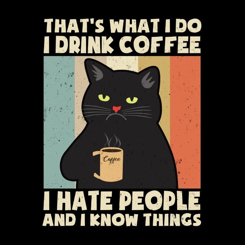Drink Coffee I Hate People I Know Things Chat Cat