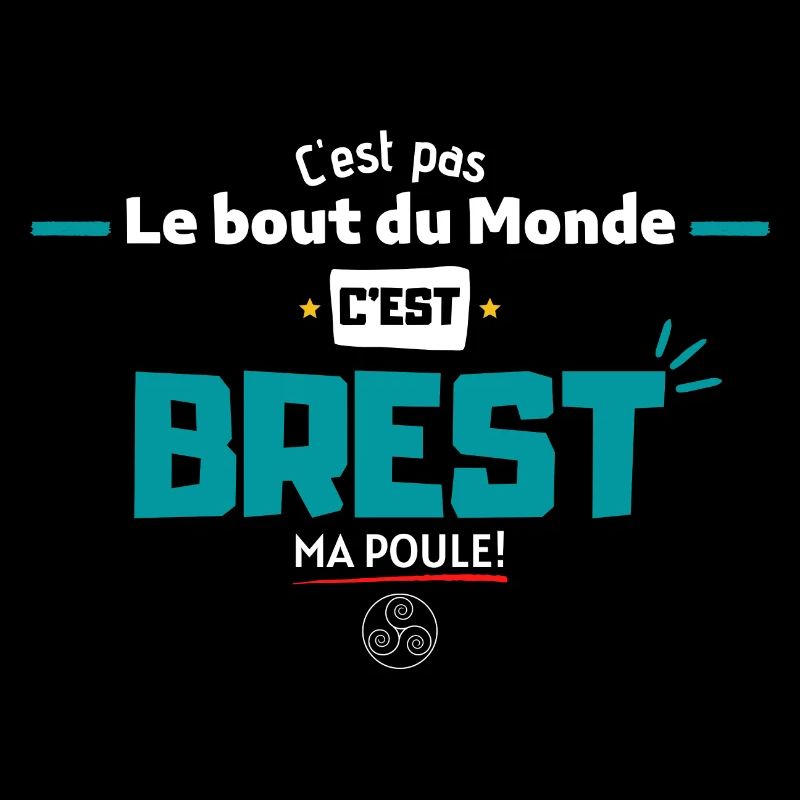 C'est pas le bout du monde c'est Brest ma poule.