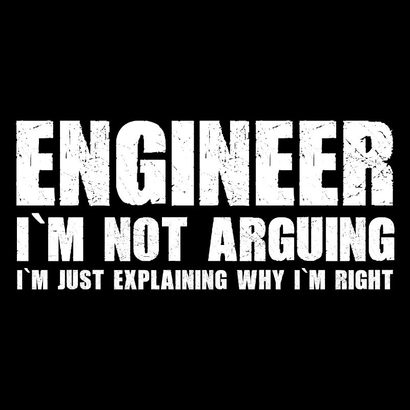 Engineer - I'm just explaining why I'm right