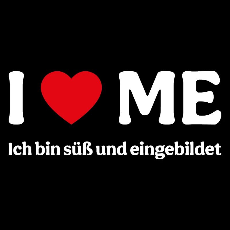 Ich liebe mich - Ich bin süß und eingebildet
