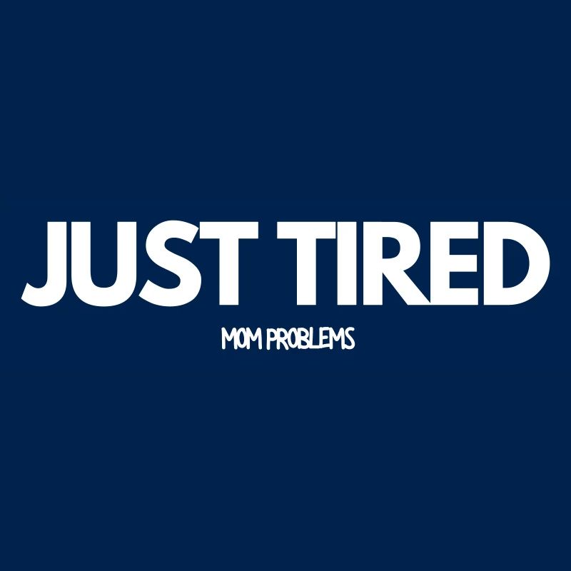 Just Tired Mom Problems