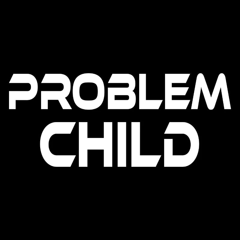 PROBLEM CHILD