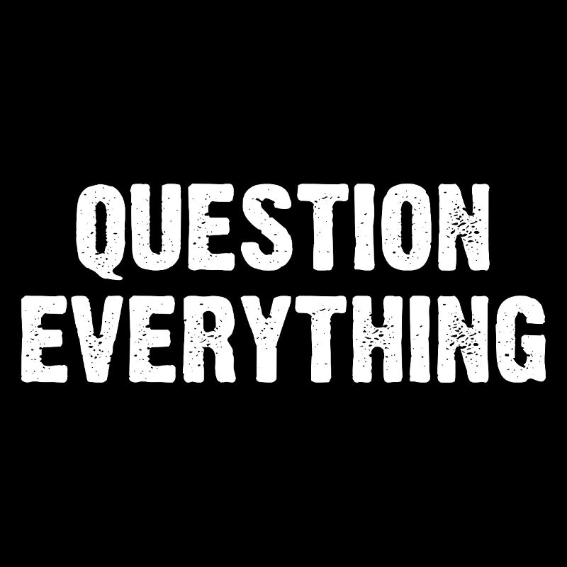 Question Everything