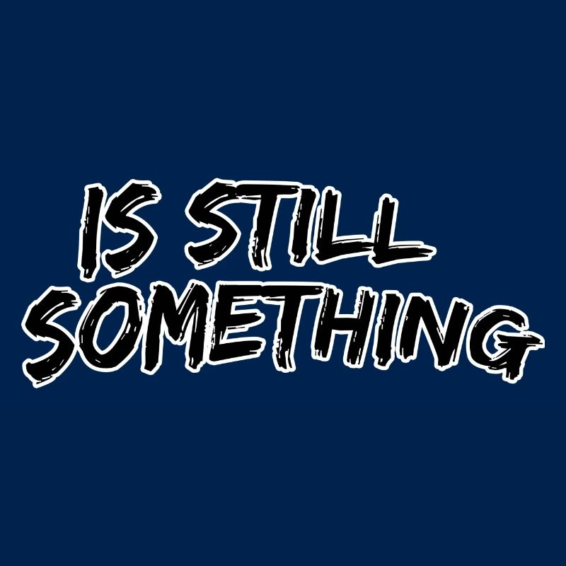 Is still something