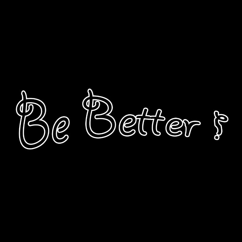 Be better