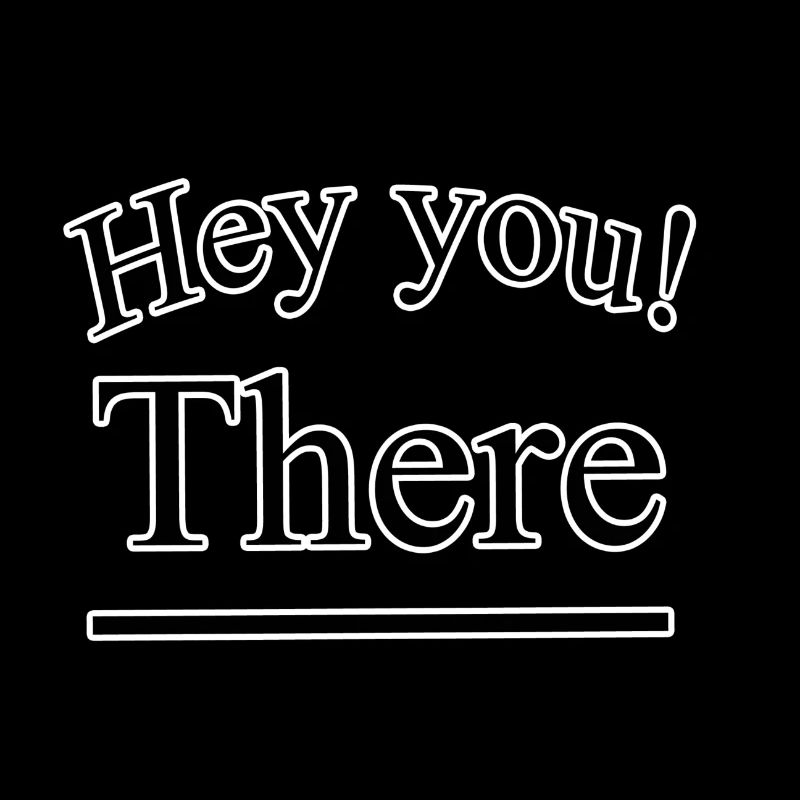 Hey you there