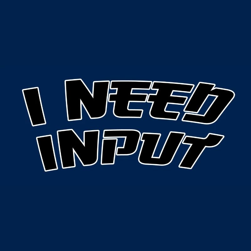 I need input