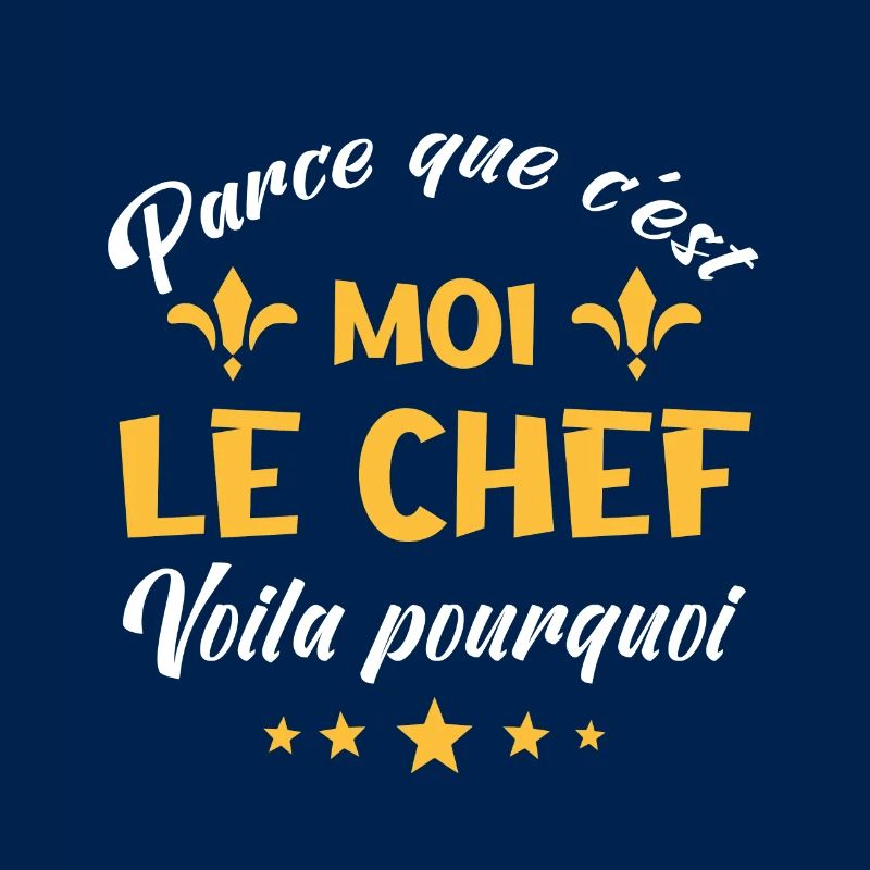 parce que c'est moi le chef