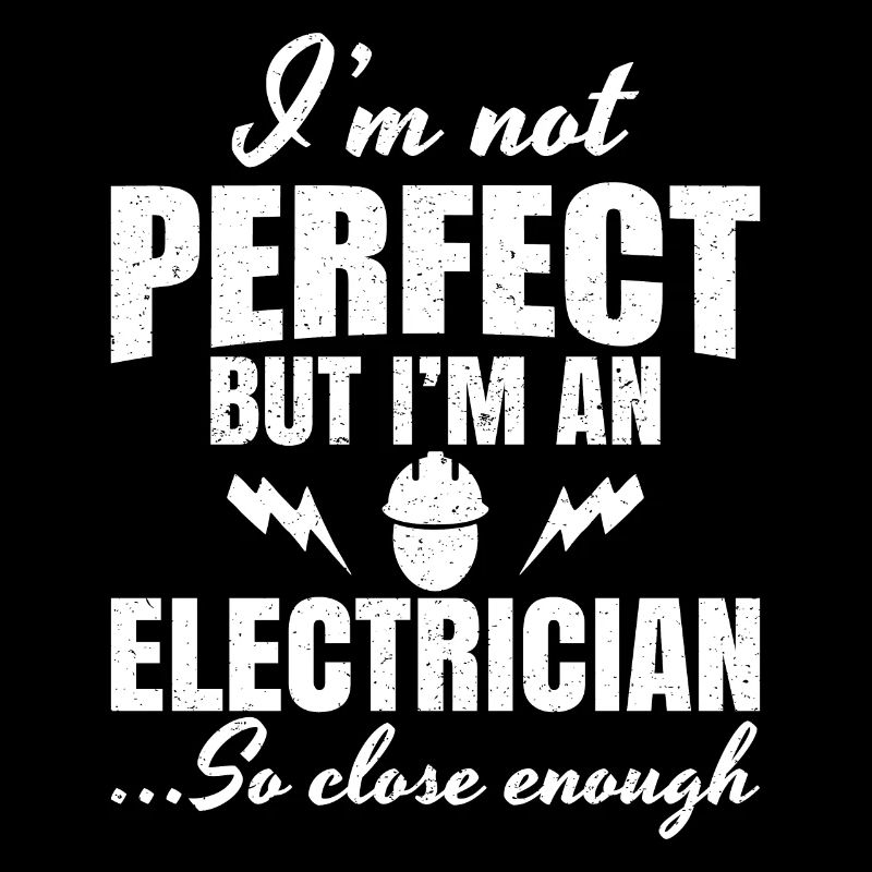 Ich bin nicht perfekt, aber ein Elektriker