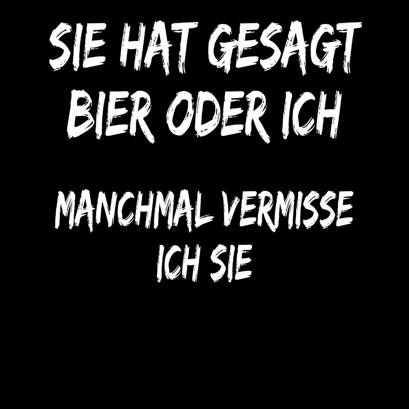 Sie hat gesagt Bier oder ich lustiger Bier spruch