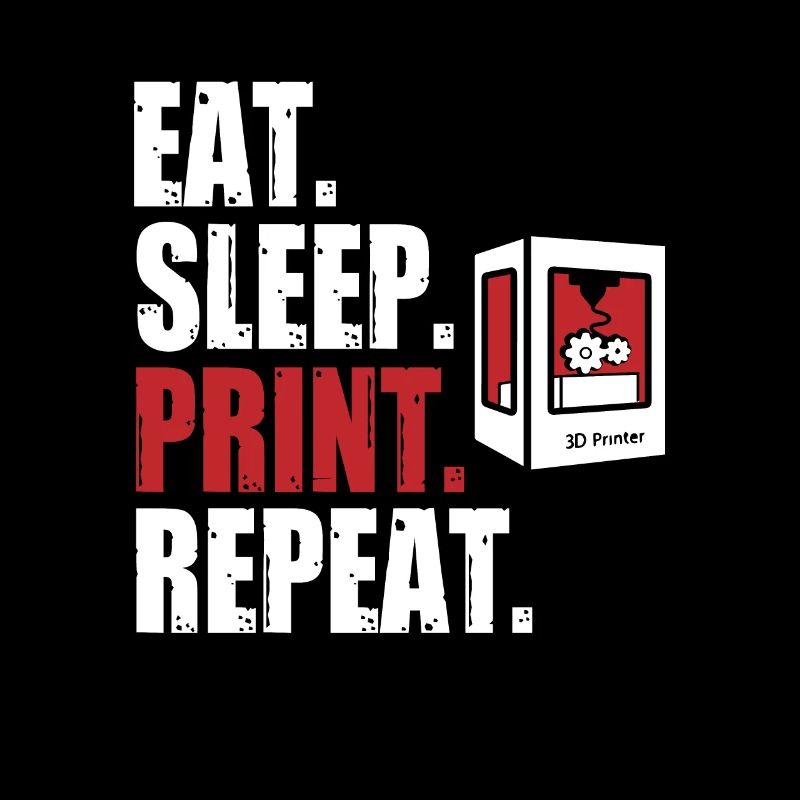 Eat Sleep Print Repeat 3 D Printing 3 D Printer