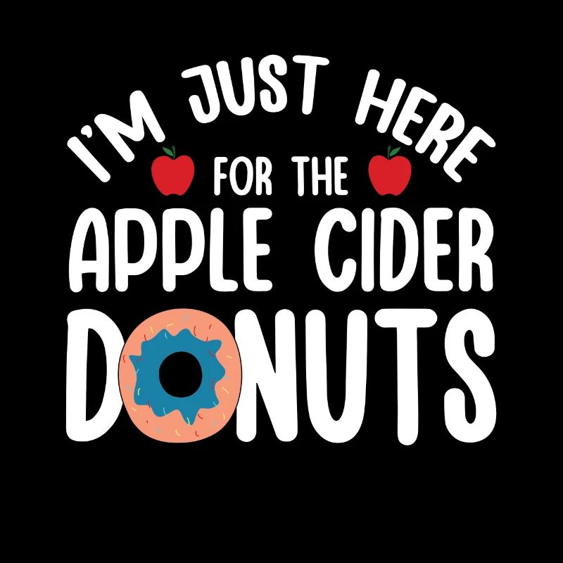 I'm Just Here For Apple Cider Donuts Apple Picking