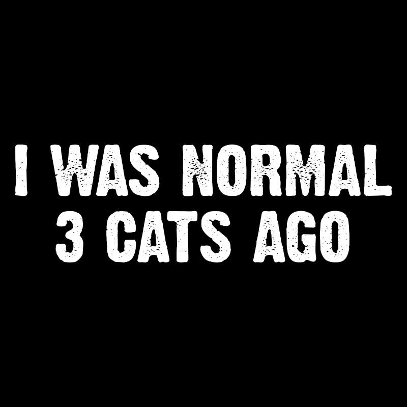 J’étais normal il y a 3 chats