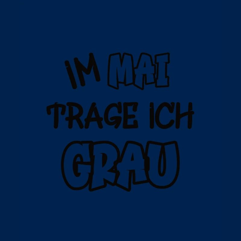 Im Mai trage ich grau Spruch Farbe grau