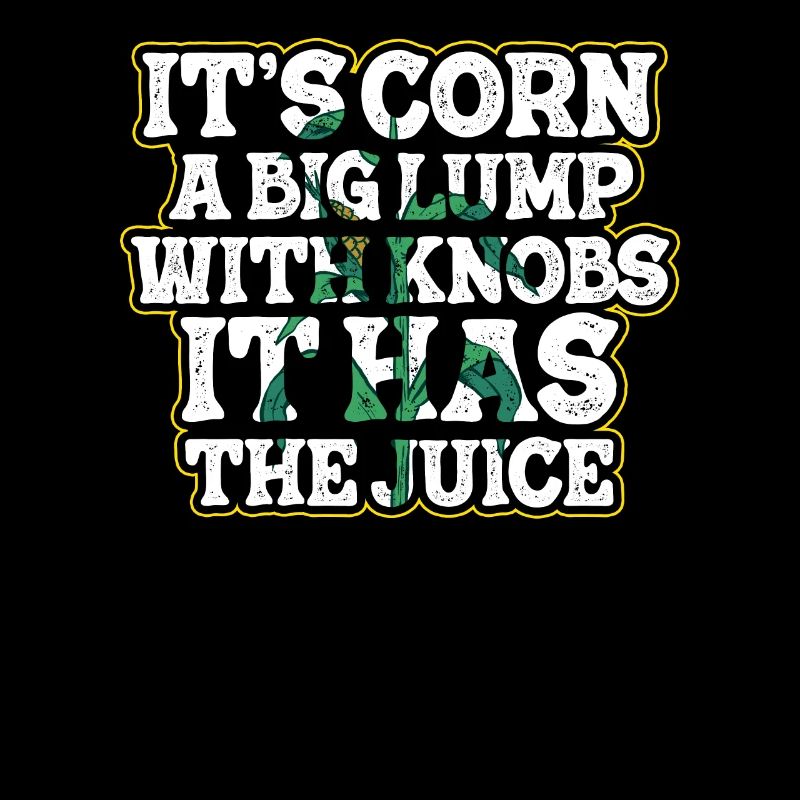 It's Corn A Big Lump With Knobs It Has The Juice