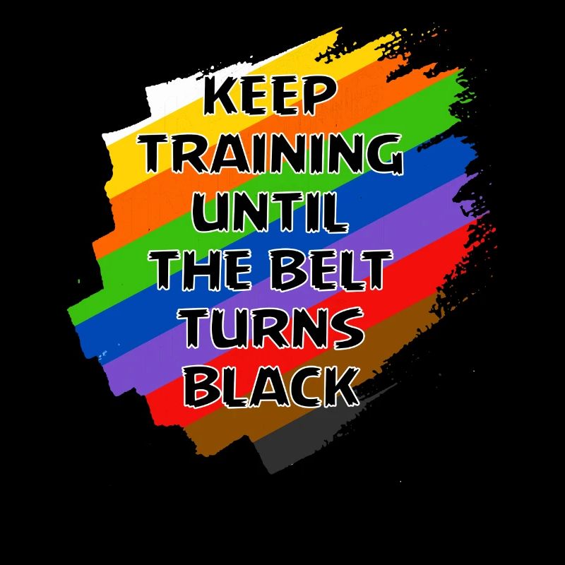 Keep Training Until The Belt Turns Black