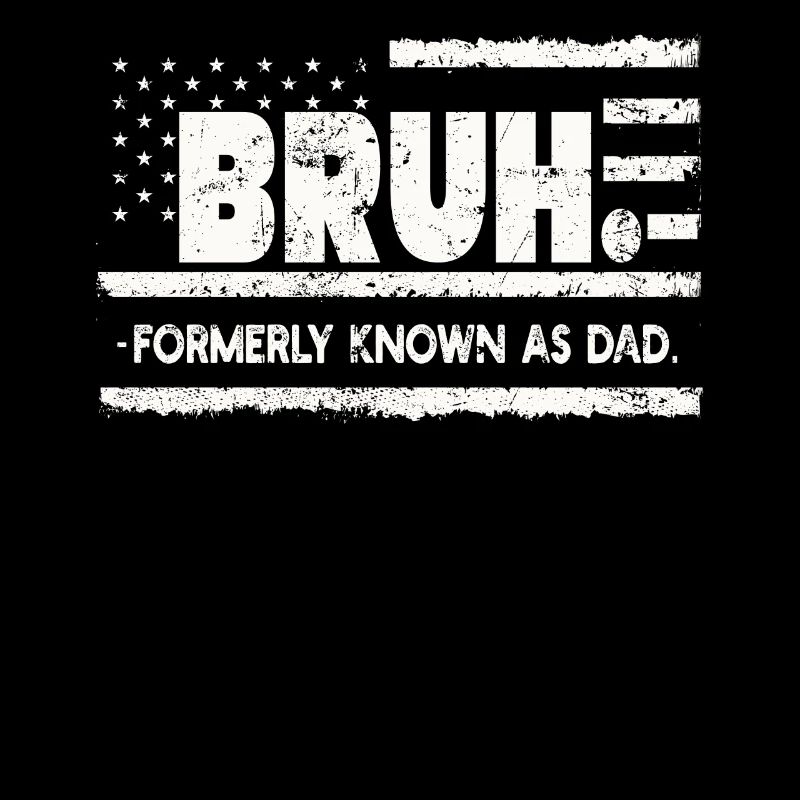 Bruh Formerly Known As Dad