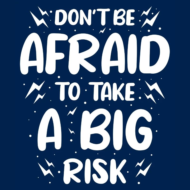 Do Not Be Afraid To Take A Big Risk