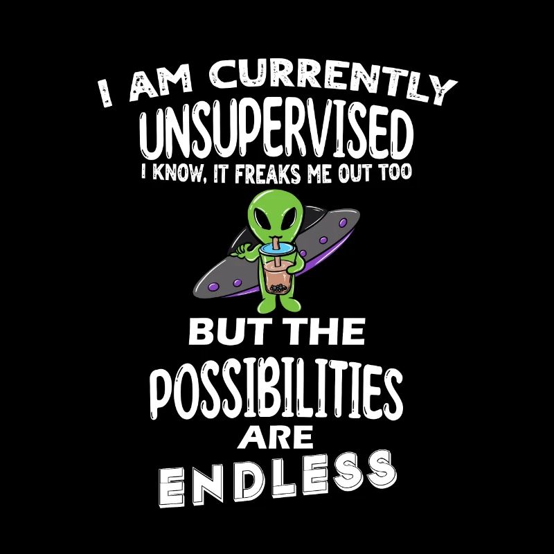 I am currently unsupervised