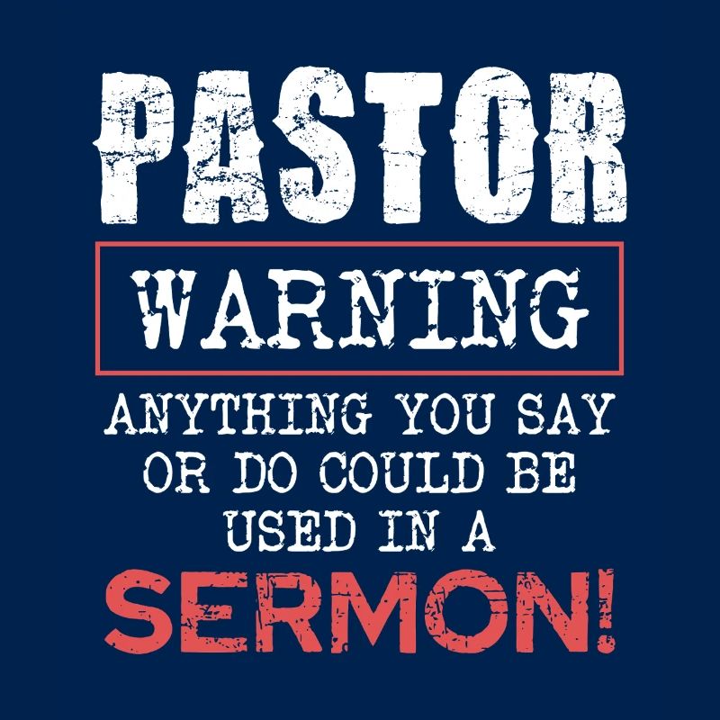 Pasteur Avertissement Tout ce que vous dites ou faites dans le sermon