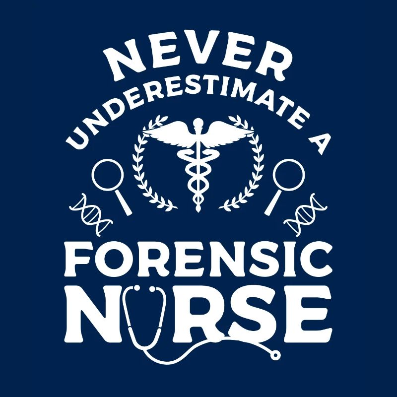 Never Underestimate A Forensic Nurse RN Nurses