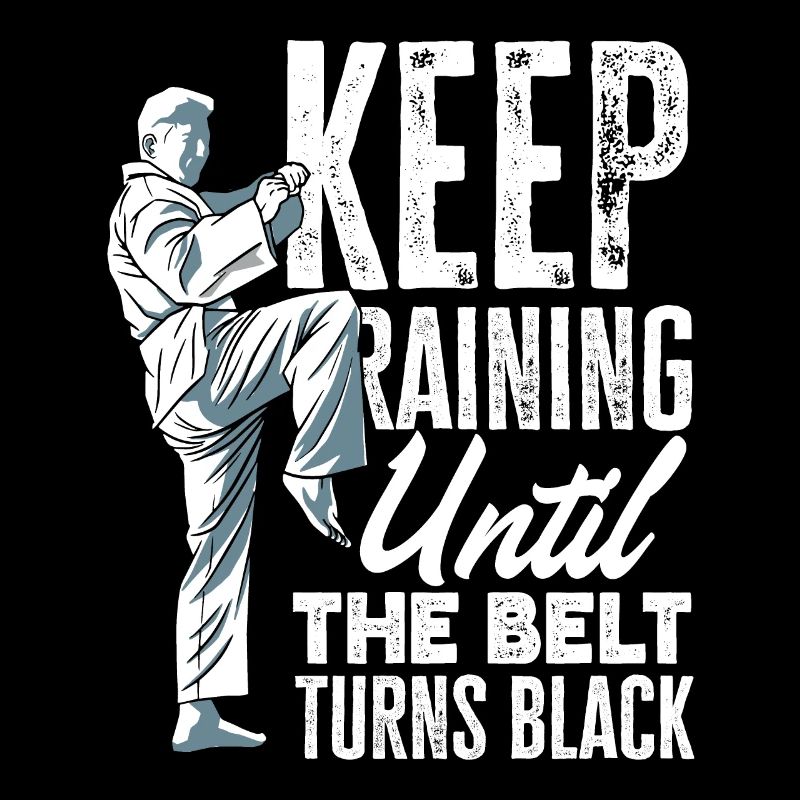 Keep Training Until The Belt Turns Black