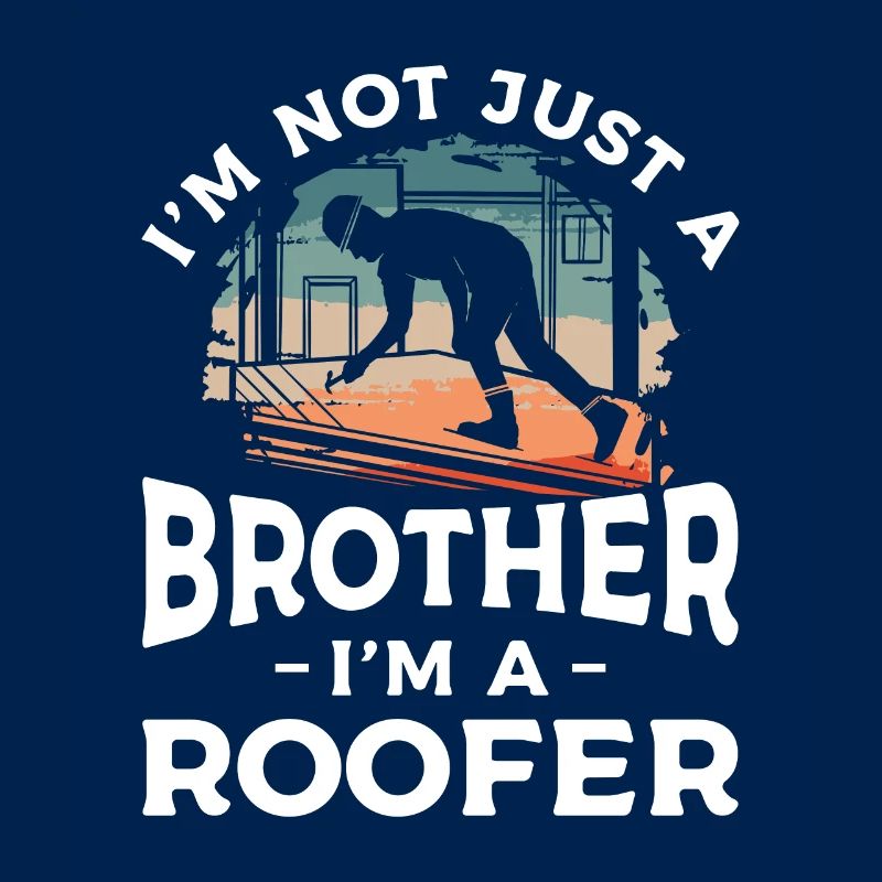 Ich bin nicht nur ein Bruder, ich bin ein Dachdecker Dachdecker