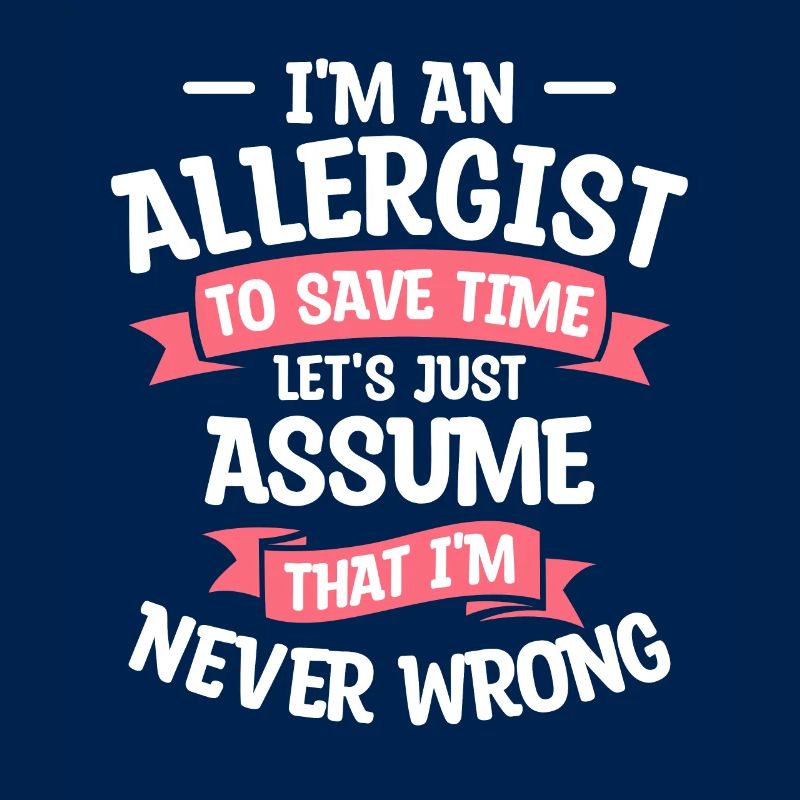I'm An Allergist To Save Time I'm Never Wrong