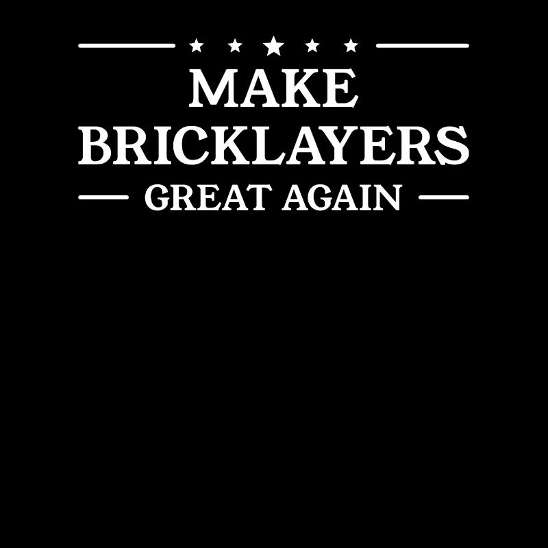 Make Bricklayers Great Again Bricklaying