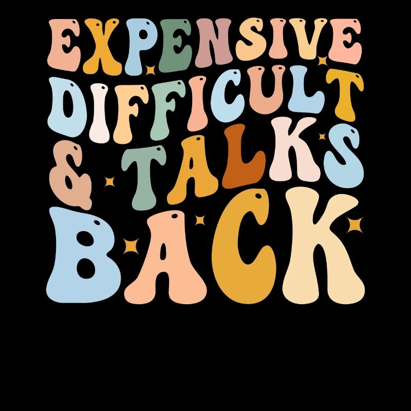 Expensive Difficult And Talks Back