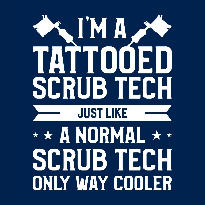 I'm A Tattooed Scrub Tech Just Like A Normal Scrub