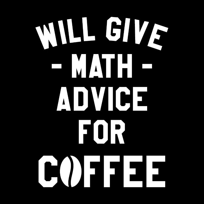 Will Give Math Advice For Coffee Mathematics