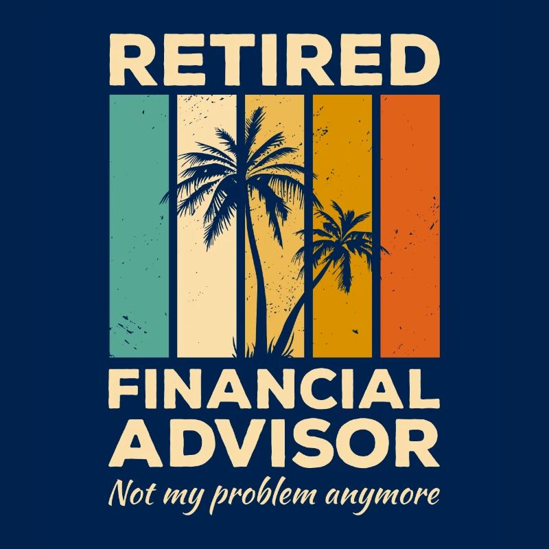Vintage Retired Financial Advisor Not My Problem