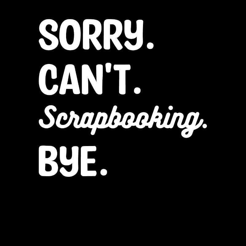 Désolé ne peut pas Scrapbooking Bye Scrapbook Crafter
