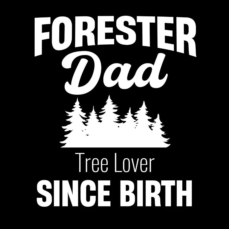 Forester dad tree lover since birth