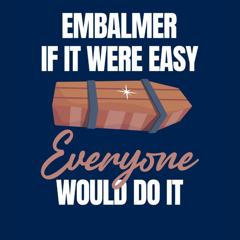 Embalming, if it were easy, it would
