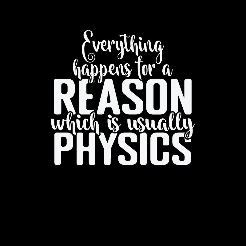 Everything happens for a Reason Physics