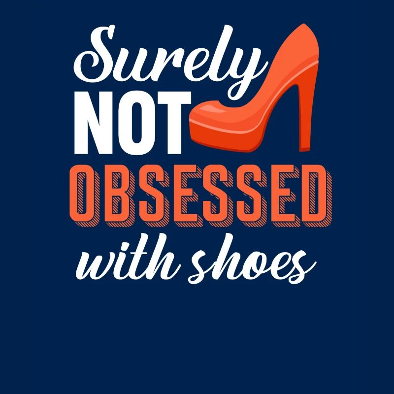 Certainly not obsessed with shoes,