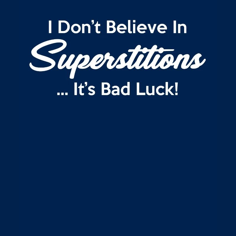 Je ne crois pas à la superstition, c’est de la malchance !