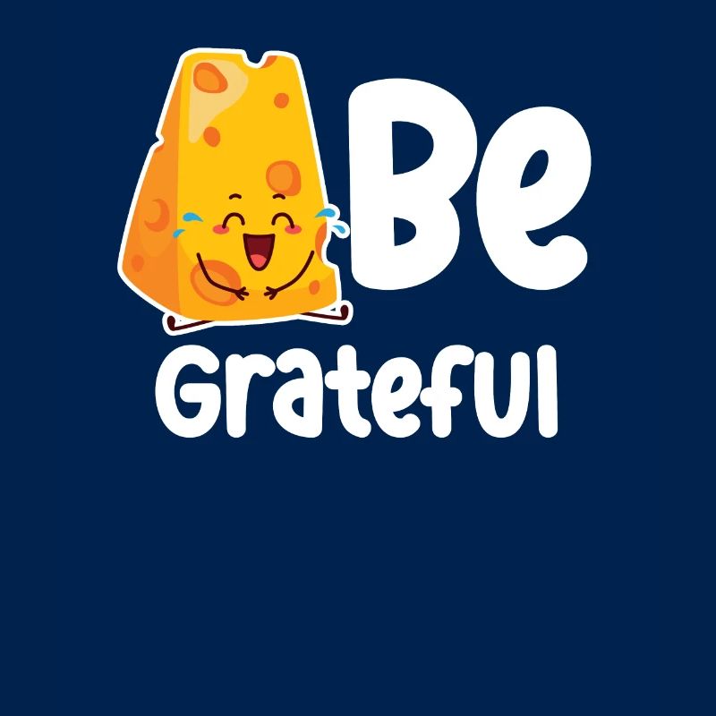 Be Grateful Cheese Puns Cheddar Mozzarella