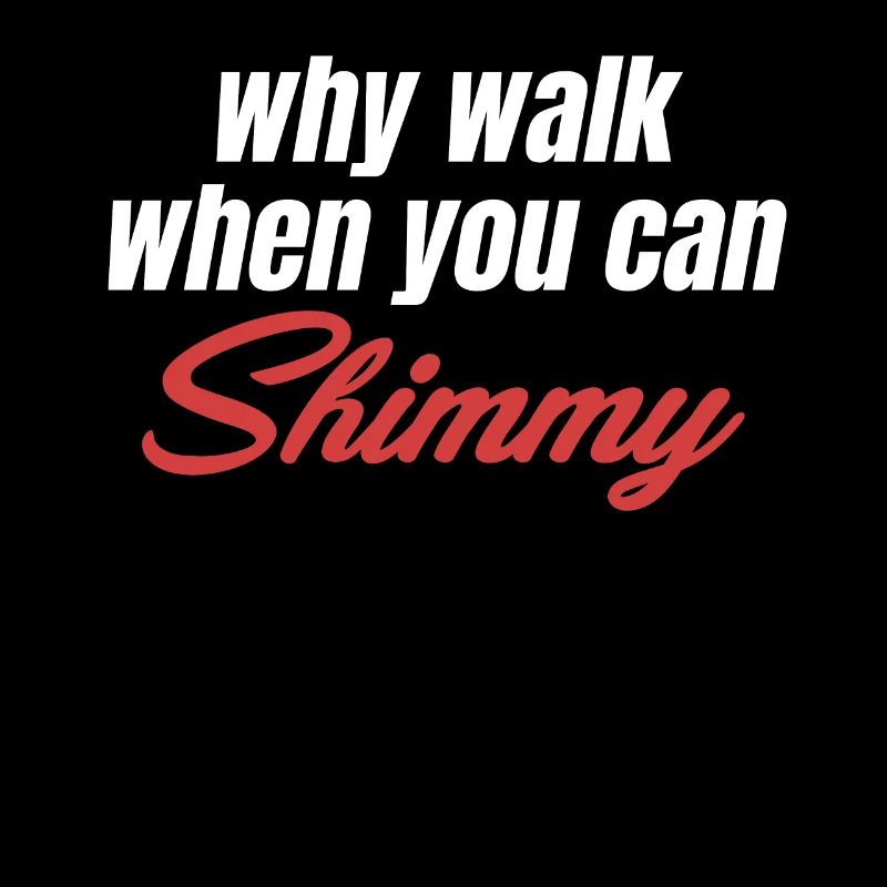 Why go when you can shimmy funny