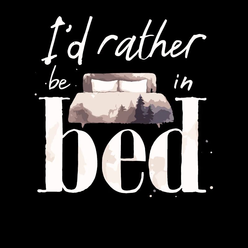 I'd Rather Be In Bed Sleep Lover Sleeping Lazy
