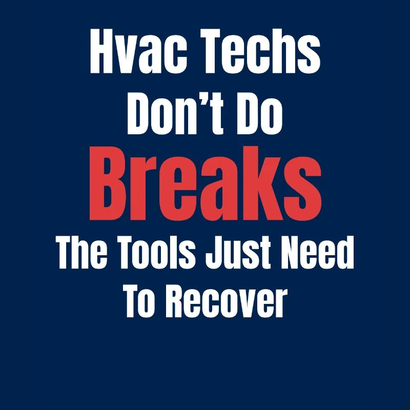 HVAC technicians don't make breakdowns, you have to