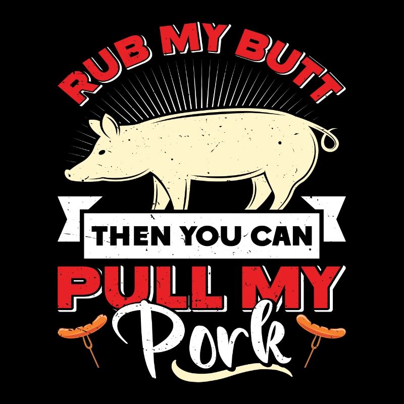 Pulled Pork RUB MY BUTT THEN YOU CAN PULL MY PORK