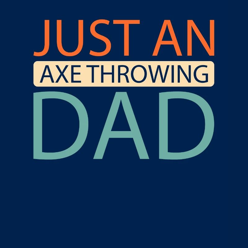 Axe Thrower Just An Axe Throwing Dad