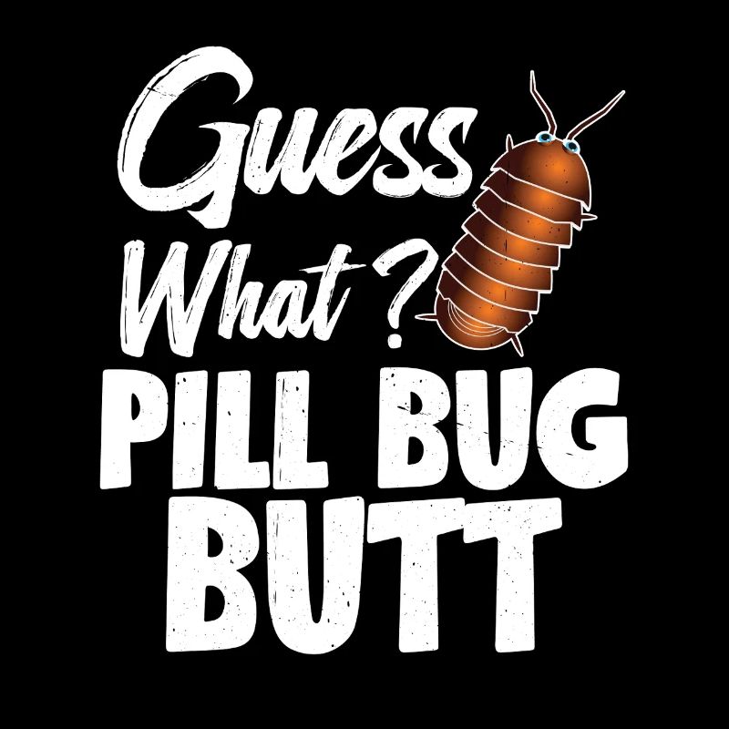 Guess what? Pill Bug Butt