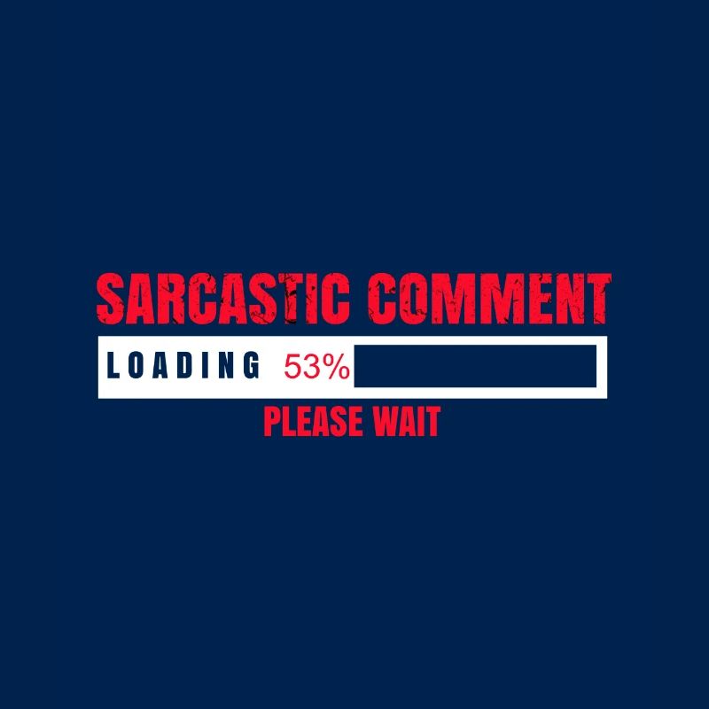 Sarcastic Comment Loading Please Wait Funny