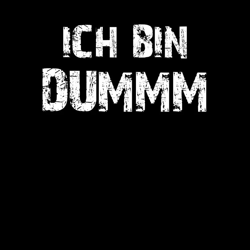 ICH BIN DUMM