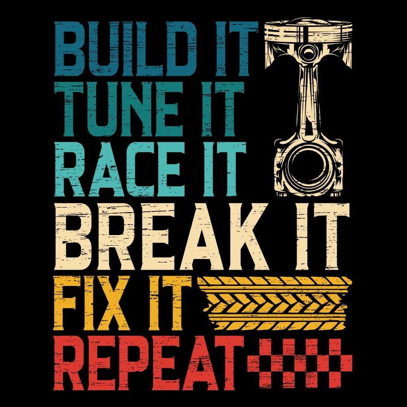 Build It Tune It Race It Break It Fix It Repeat