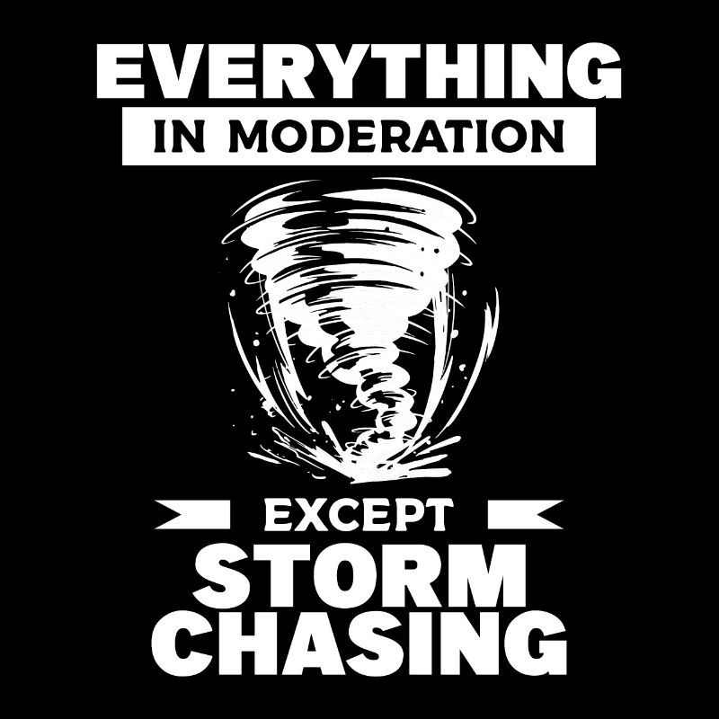 Everything In Moderation Except Storm Chasing
